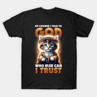 Funny Cat I Talk To God Who Else Can I Trust T-Shirt